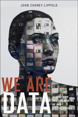 We Are Data: Algorithms and the Making of Our Digital Selves цена и информация | Книги по социальным наукам | pigu.lt