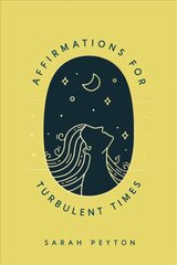 Affirmations for Turbulent Times: Resonant Words to Soothe Body and Mind цена и информация | Книги о питании и здоровом образе жизни | pigu.lt