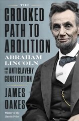 Crooked Path to Abolition: Abraham Lincoln and the Antislavery Constitution kaina ir informacija | Istorinės knygos | pigu.lt