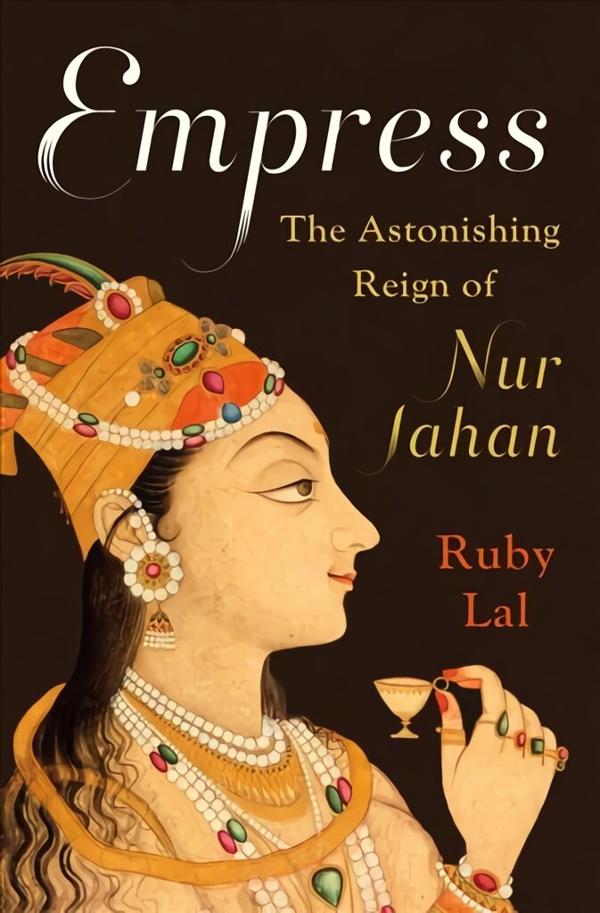 Empress: The Astonishing Reign of Nur Jahan цена и информация | Biografijos, autobiografijos, memuarai | pigu.lt