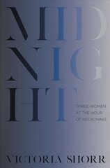 Midnight: Three Women at the Hour of Reckoning kaina ir informacija | Biografijos, autobiografijos, memuarai | pigu.lt