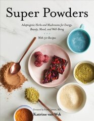 Super Powders: Adaptogenic Herbs and Mushrooms for Energy, Beauty, Mood, and Well-Being цена и информация | Книги рецептов | pigu.lt