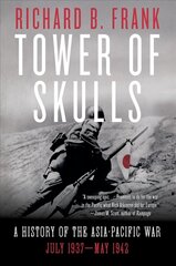 Tower of Skulls: A History of the Asia-Pacific War: July 1937-May 1942 цена и информация | Исторические книги | pigu.lt