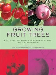 Growing Fruit Trees: Novel Concepts and Practices for Successful Care and Management цена и информация | Книги по садоводству | pigu.lt