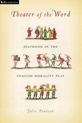 Theater of the Word: Selfhood in the English Morality Play цена и информация | Исторические книги | pigu.lt