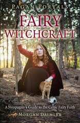 Pagan Portals - Fairy Witchcraft: A Neopagan's Guide to the Celtic Fairy Faith цена и информация | Самоучители | pigu.lt