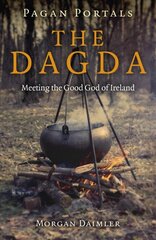 Pagan Portals - the Dagda: Meeting the Good God of Ireland kaina ir informacija | Dvasinės knygos | pigu.lt