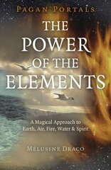 Pagan Portals - The Power of the Elements: The Magical Approach to Earth, Air, Fire, Water & Spirit цена и информация | Самоучители | pigu.lt