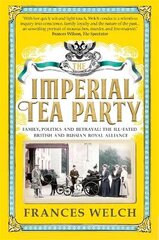Imperial Tea Party: Family, politics and betrayal - the ill-fated British and Russian royal alliance kaina ir informacija | Istorinės knygos | pigu.lt