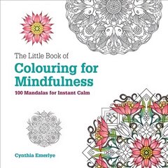 Little Book of Colouring For Mindfulness: 100 Mandalas for Instant Calm цена и информация | Книги о питании и здоровом образе жизни | pigu.lt