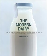 Modern Dairy: Nourishing recipes using milk, yogurt, cheese and cream. Discover the science behind this nutritional powerhouse kaina ir informacija | Receptų knygos | pigu.lt