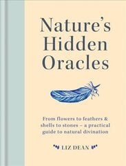 Nature's Hidden Oracles: From Flowers to Feathers & Shells to Stones - A Practical Guide to Natural Divination kaina ir informacija | Saviugdos knygos | pigu.lt