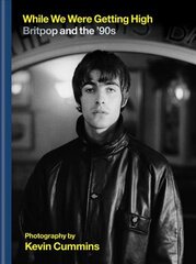 While We Were Getting High: Britpop & the '90s in photographs with unseen images цена и информация | Книги об искусстве | pigu.lt