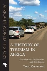 History of Tourism in Africa: Exoticization, Exploitation, and Enrichment kaina ir informacija | Istorinės knygos | pigu.lt