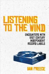 Listening to the Wind: Encounters with 21st Century Independent Record Labels kaina ir informacija | Knygos apie meną | pigu.lt