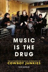 Music is the Drug: The Authorised Biography of The Cowboy Junkies цена и информация | Биографии, автобиографии, мемуары | pigu.lt