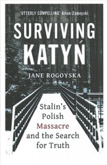 Surviving Katyn: Stalin's Polish Massacre and the Search for Truth kaina ir informacija | Istorinės knygos | pigu.lt