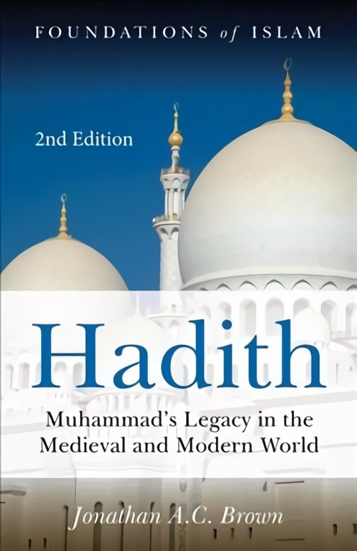 Hadith: Muhammad's Legacy in the Medieval and Modern World 2nd edition цена и информация | Dvasinės knygos | pigu.lt