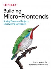 Building Micro-Frontends: Scaling Teams and Projects Empowering Developers цена и информация | Книги по экономике | pigu.lt