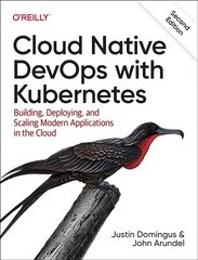 Cloud Native Devops with Kubernetes 2e: Building, Deploying, and Scaling Modern Applications in the Cloud 2nd ed. kaina ir informacija | Ekonomikos knygos | pigu.lt