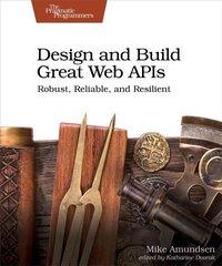 Design and Build Great Web APIs: Robust, Reliable, and Resilient kaina ir informacija | Ekonomikos knygos | pigu.lt