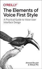 Elements of Voice First Style: A Practical Guide to Voice User Interface Design kaina ir informacija | Ekonomikos knygos | pigu.lt