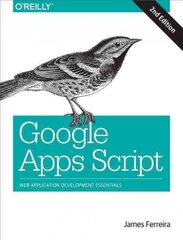 Google Apps Script 2e: Web Application Development Essentials 2nd Revised edition kaina ir informacija | Ekonomikos knygos | pigu.lt