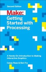 Getting Started with Processing, 2E: A Hands-on Introduction to Making Interactive Graphics 2nd Revised edition цена и информация | Книги по экономике | pigu.lt