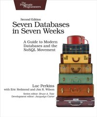 Seven Databases in Seven Weeks 2e: A Guide to Modern Databases and the NoSQL Movement kaina ir informacija | Ekonomikos knygos | pigu.lt