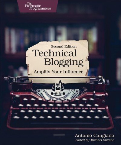 Technical Blogging: Amplify Your Influence 2nd New edition kaina ir informacija | Ekonomikos knygos | pigu.lt