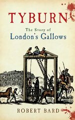 Tyburn: The Story of London's Gallows kaina ir informacija | Istorinės knygos | pigu.lt
