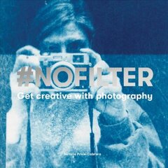 #NoFilter: Get Creative with Photography цена и информация | Книги по фотографии | pigu.lt