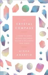 Crystal Compass: A guide to using crystals for energy, healing and reclaiming your power цена и информация | Самоучители | pigu.lt
