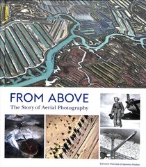 From Above: The Story of Aerial Photography цена и информация | Книги по фотографии | pigu.lt