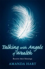 Talking with Angels of Wealth: Receive their blessings kaina ir informacija | Saviugdos knygos | pigu.lt