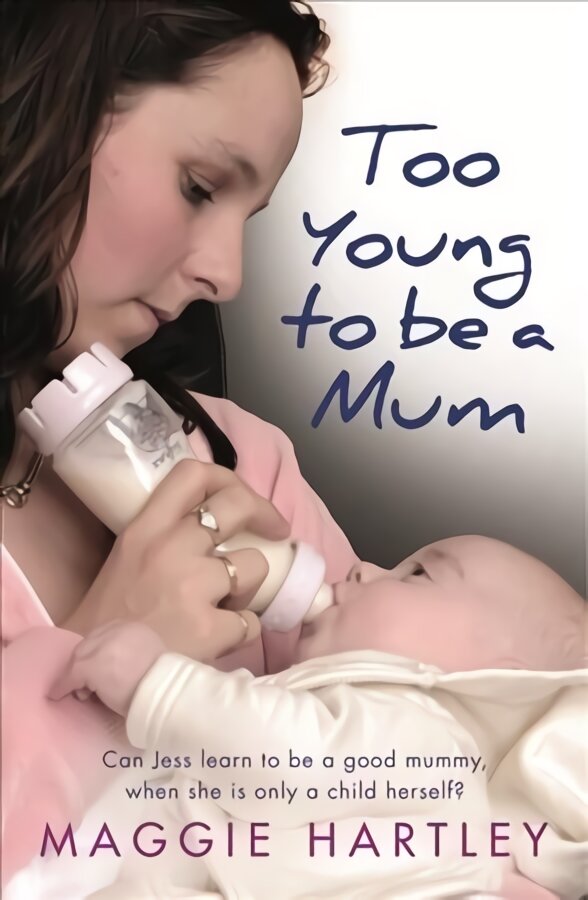 Too Young to be a Mum: Can Jess learn to be a good mummy, when she is only a child herself? kaina ir informacija | Biografijos, autobiografijos, memuarai | pigu.lt