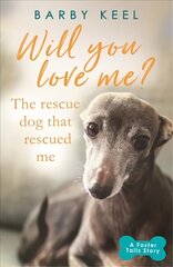 Will You Love Me? The Rescue Dog that Rescued Me цена и информация | Книги о питании и здоровом образе жизни | pigu.lt