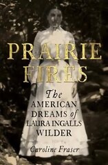 Prairie Fires: The American Dreams of Laura Ingalls Wilder цена и информация | Биографии, автобиографии, мемуары | pigu.lt