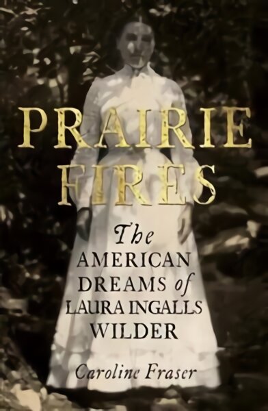 Prairie Fires: The American Dreams of Laura Ingalls Wilder цена и информация | Biografijos, autobiografijos, memuarai | pigu.lt