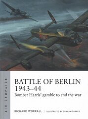 Battle of Berlin 1943-44: Bomber Harris' gamble to end the war цена и информация | Исторические книги | pigu.lt