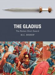 Gladius: The Roman Short Sword цена и информация | Исторические книги | pigu.lt