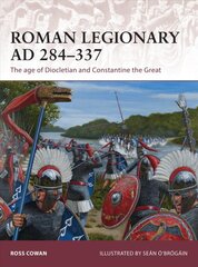 Roman Legionary AD 284-337: The age of Diocletian and Constantine the Great цена и информация | Исторические книги | pigu.lt