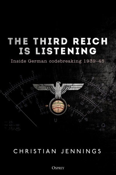 Third Reich is Listening: Inside German codebreaking 1939-45 kaina ir informacija | Istorinės knygos | pigu.lt