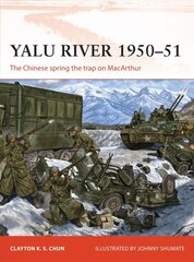 Yalu River 1950-51: The Chinese spring the trap on MacArthur цена и информация | Исторические книги | pigu.lt