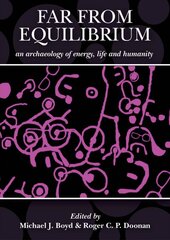 Far from Equilibrium: An Archaeology of Energy, Life and Humanity: A Response to the Archaeology of John C. Barrett цена и информация | Исторические книги | pigu.lt