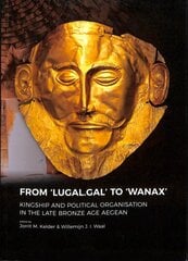 From 'LUGAL.GAL' TO 'Wanax': Kingship and Political Organisation in the Late Bronze Age Aegean kaina ir informacija | Istorinės knygos | pigu.lt