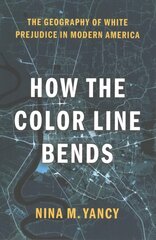 How the Color Line Bends: The Geography of White Prejudice in Modern America kaina ir informacija | Socialinių mokslų knygos | pigu.lt