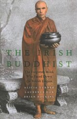 Irish Buddhist: The Forgotten Monk who Faced Down the British Empire цена и информация | Биографии, автобиографии, мемуары | pigu.lt