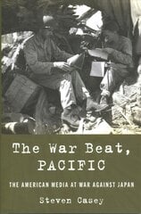 War Beat, Pacific: The American Media at War Against Japan kaina ir informacija | Istorinės knygos | pigu.lt