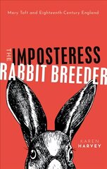 Imposteress Rabbit Breeder: Mary Toft and Eighteenth-Century England kaina ir informacija | Istorinės knygos | pigu.lt